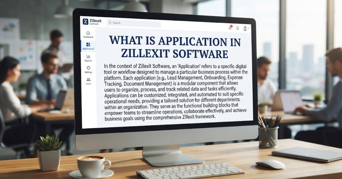 What Is Application in Zillexit Software? A Complete Guide